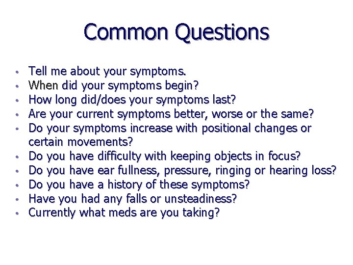 Common Questions • • • Tell me about your symptoms. When did your symptoms