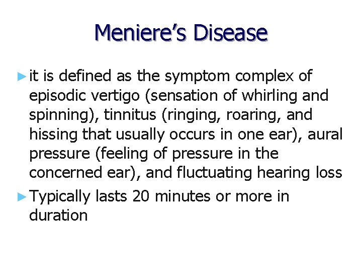 Meniere’s Disease ► it is defined as the symptom complex of episodic vertigo (sensation