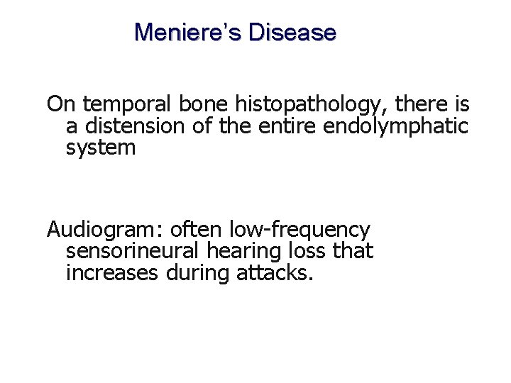 Meniere’s Disease On temporal bone histopathology, there is a distension of the entire endolymphatic