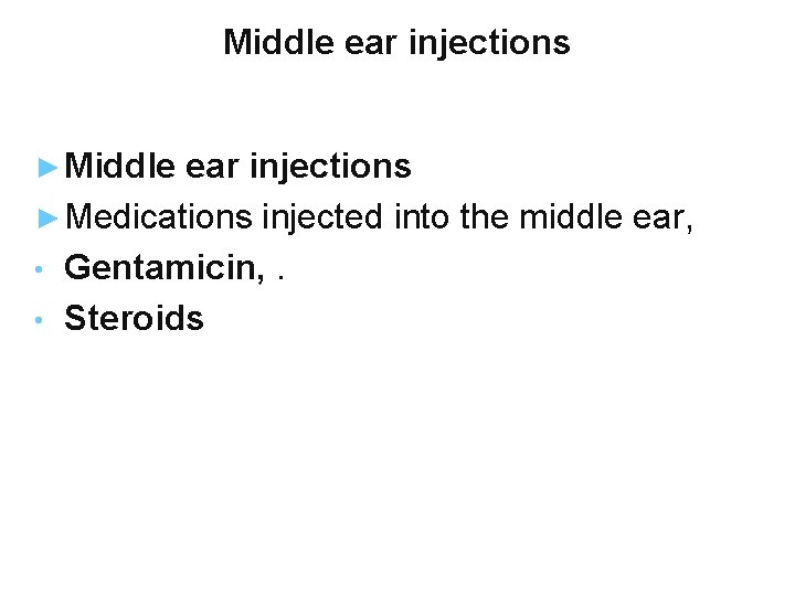 Middle ear injections ► Medications injected into the middle ear, • Gentamicin, . •