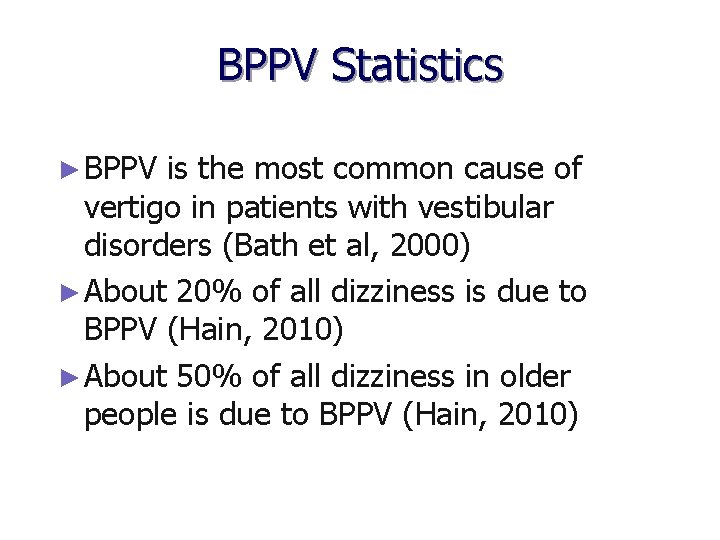 BPPV Statistics ► BPPV is the most common cause of vertigo in patients with