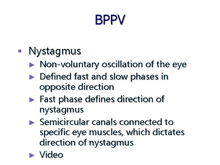 BPPV § Nystagmus ► ► ► Non-voluntary oscillation of the eye Defined fast and