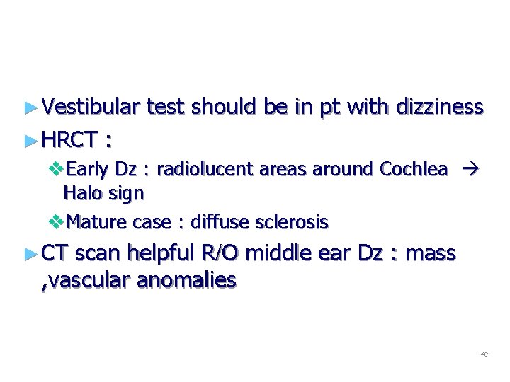 ► Vestibular test should be in pt with dizziness ► HRCT : v. Early