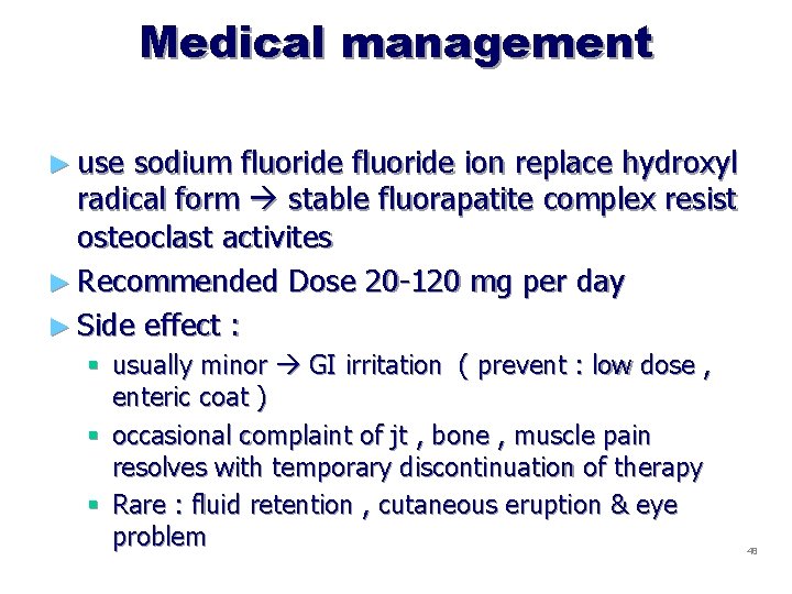 Medical management ► use sodium fluoride ion replace hydroxyl radical form stable fluorapatite complex