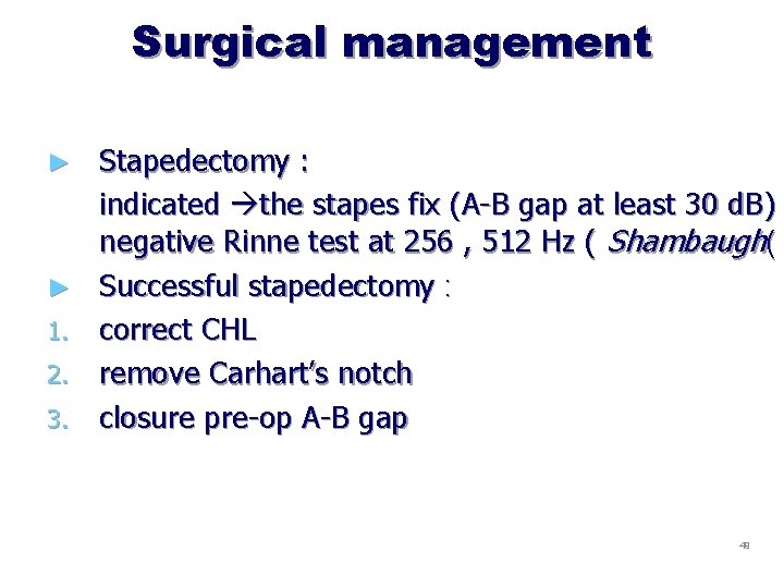 Surgical management ► ► 1. 2. 3. Stapedectomy : indicated the stapes fix (A-B