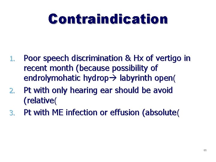 Contraindication Poor speech discrimination & Hx of vertigo in recent month (because possibility of