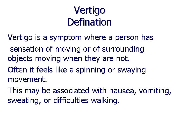 Vertigo Defination Vertigo is a symptom where a person has sensation of moving or