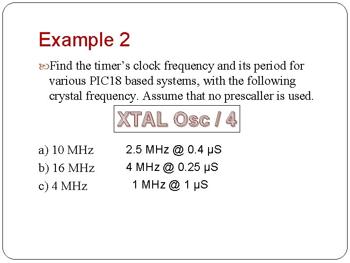 Example 2 Find the timer’s clock frequency and its period for various PIC 18