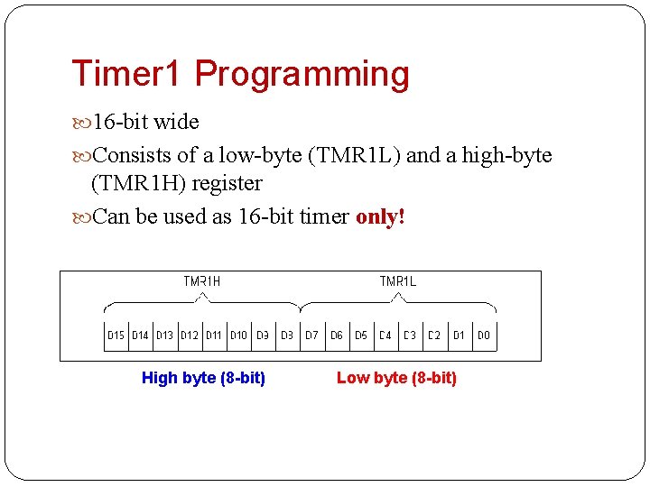 Timer 1 Programming 16 -bit wide Consists of a low-byte (TMR 1 L) and