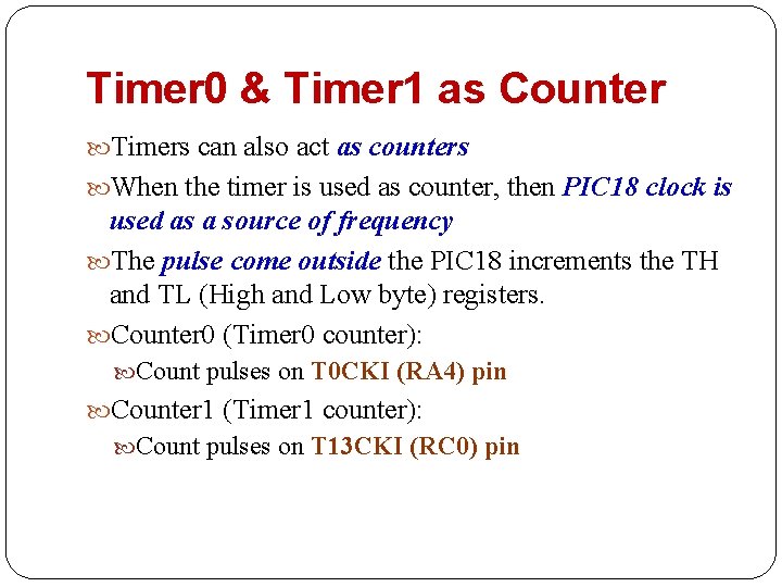 Timer 0 & Timer 1 as Counter Timers can also act as counters When