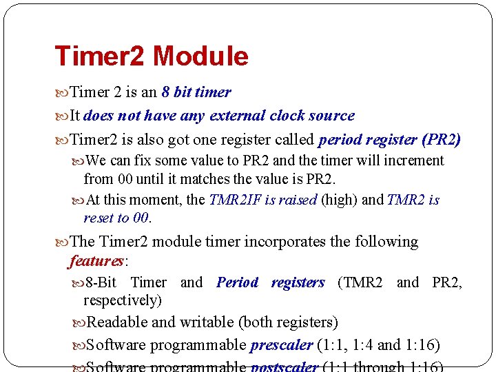 Timer 2 Module Timer 2 is an 8 bit timer It does not have