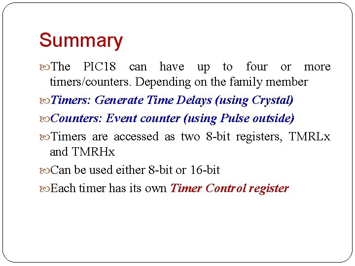 Summary The PIC 18 can have up to four or more timers/counters. Depending on