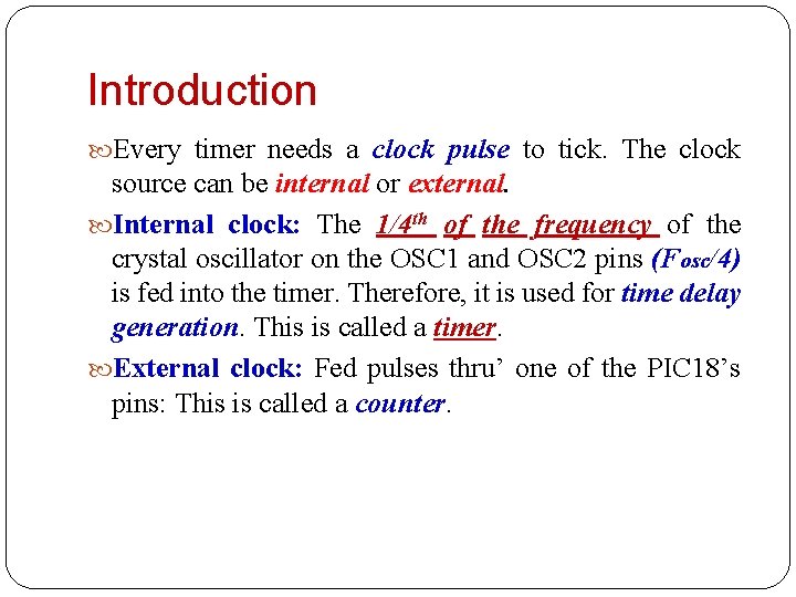 Introduction Every timer needs a clock pulse to tick. The clock source can be