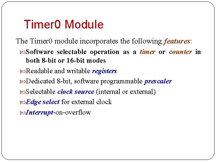 Timer 0 Module The Timer 0 module incorporates the following features: Software selectable operation