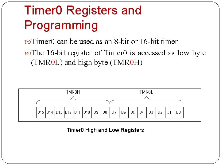 Timer 0 Registers and Programming Timer 0 can be used as an 8 -bit