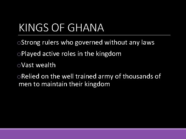 KINGS OF GHANA o. Strong rulers who governed without any laws o. Played active