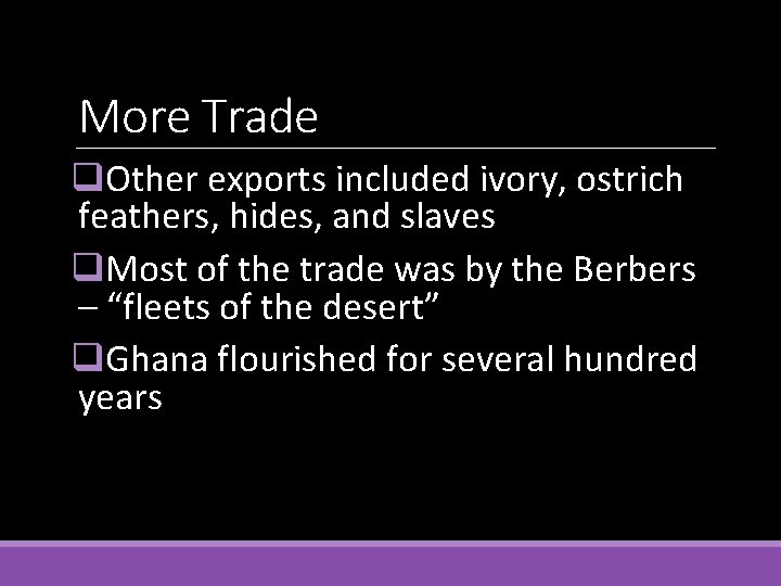 More Trade q. Other exports included ivory, ostrich feathers, hides, and slaves q. Most