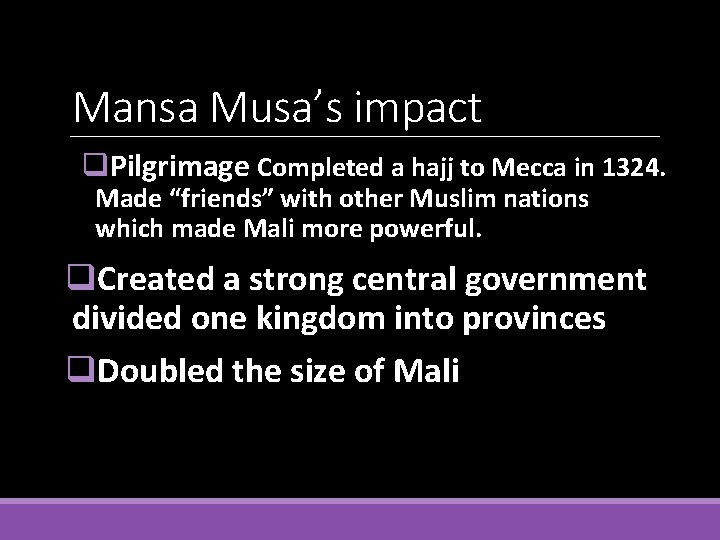 Mansa Musa’s impact q. Pilgrimage Completed a hajj to Mecca in 1324. Made “friends”