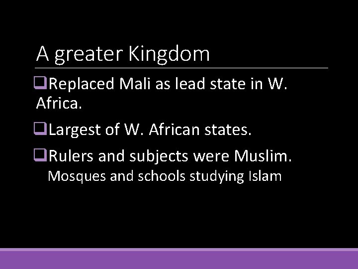 A greater Kingdom q. Replaced Mali as lead state in W. Africa. q. Largest