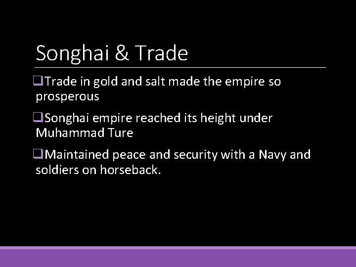 Songhai & Trade q. Trade in gold and salt made the empire so prosperous