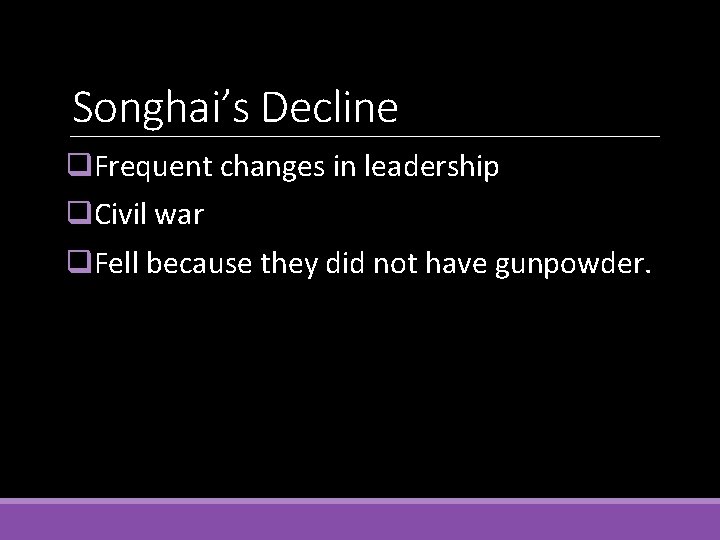 Songhai’s Decline q. Frequent changes in leadership q. Civil war q. Fell because they
