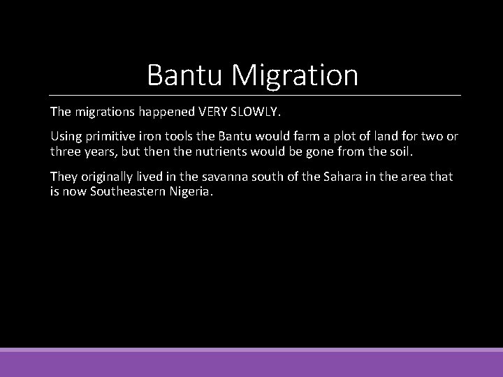 Bantu Migration The migrations happened VERY SLOWLY. Using primitive iron tools the Bantu would