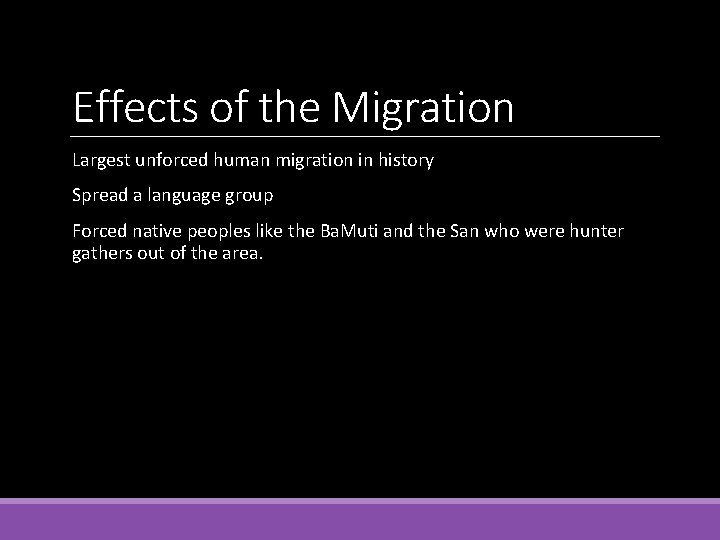Effects of the Migration Largest unforced human migration in history Spread a language group