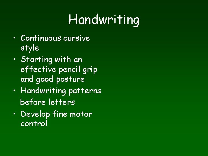 Handwriting • Continuous cursive style • Starting with an effective pencil grip and good