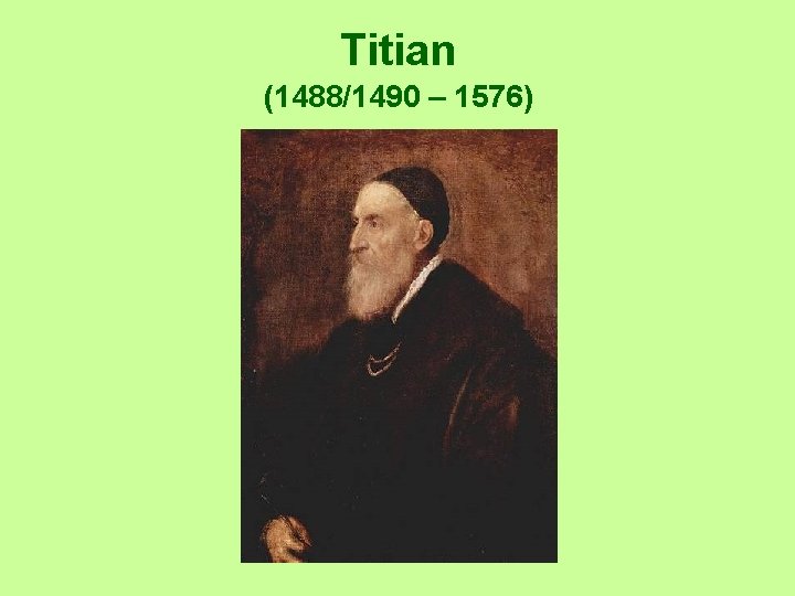 Titian (1488/1490 – 1576) 