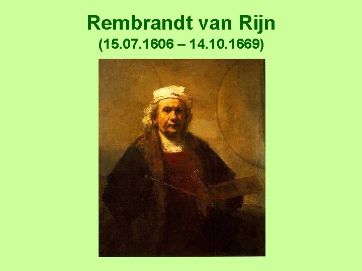 Rembrandt van Rijn (15. 07. 1606 – 14. 10. 1669) 