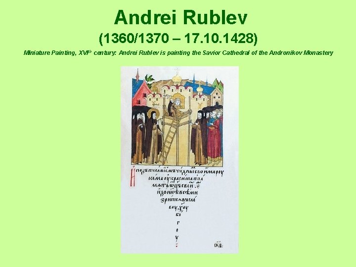 Andrei Rublev (1360/1370 – 17. 10. 1428) Miniature Painting, XVIth century: Andrei Rublev is