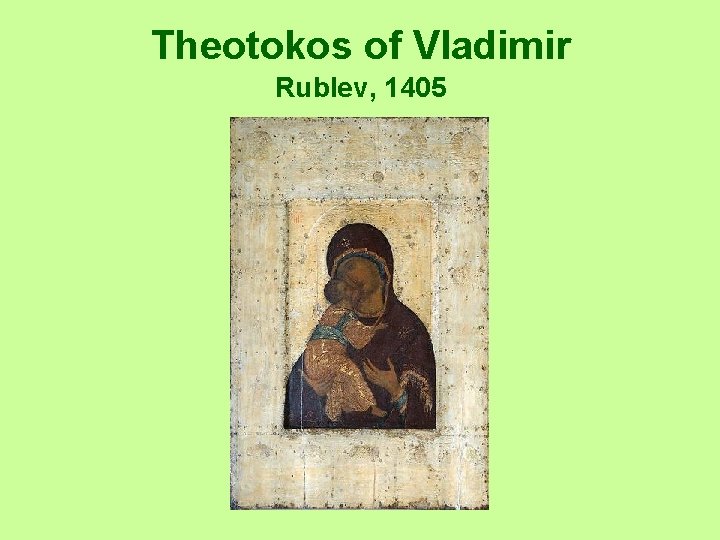 Theotokos of Vladimir Rublev, 1405 