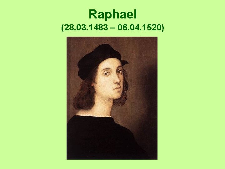 Raphael (28. 03. 1483 – 06. 04. 1520) 