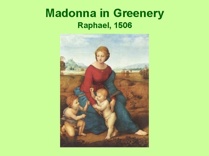 Madonna in Greenery Raphael, 1506 