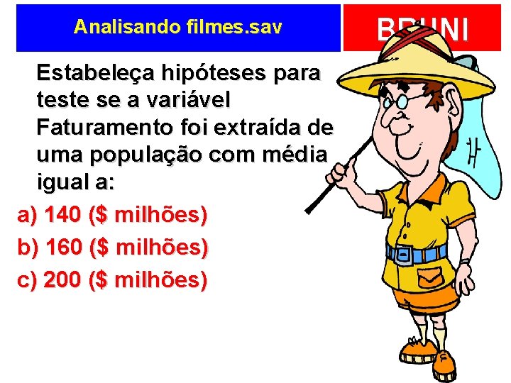 Analisando filmes. sav Estabeleça hipóteses para teste se a variável Faturamento foi extraída de