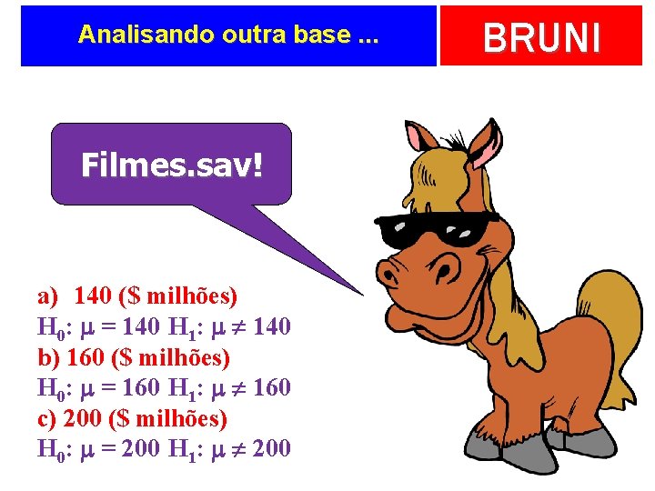 Analisando outra base. . . Filmes. sav! a) 140 ($ milhões) H 0: m