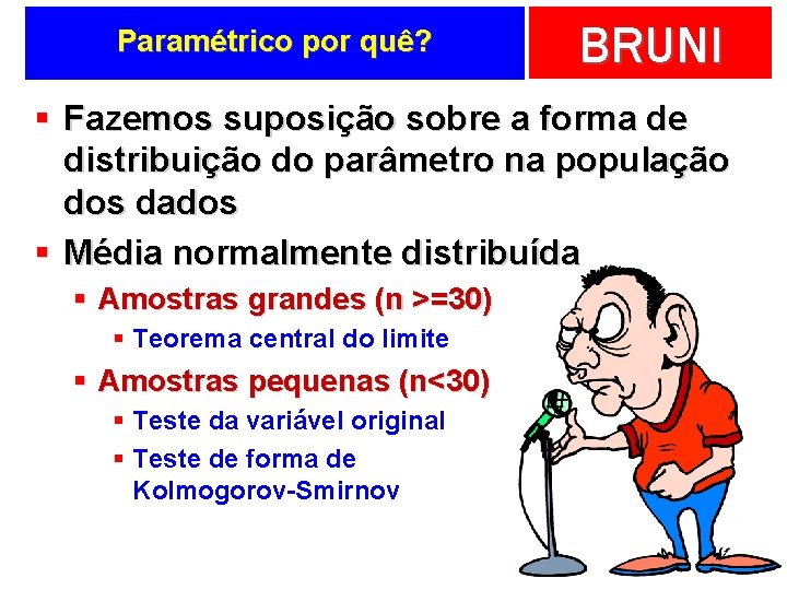 Paramétrico por quê? BRUNI § Fazemos suposição sobre a forma de distribuição do parâmetro