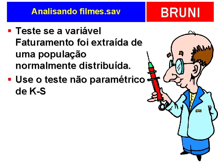 Analisando filmes. sav § Teste se a variável Faturamento foi extraída de uma população