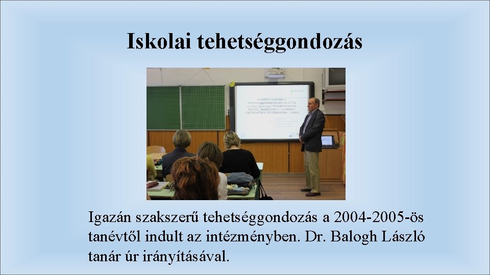 Iskolai tehetséggondozás Igazán szakszerű tehetséggondozás a 2004 -2005 -ös tanévtől indult az intézményben. Dr.