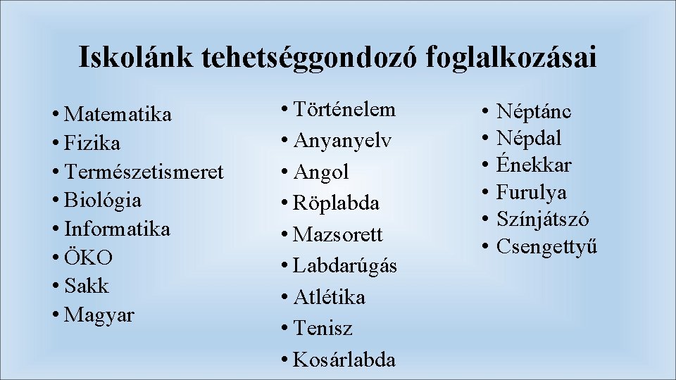 Iskolánk tehetséggondozó foglalkozásai • Matematika • Fizika • Természetismeret • Biológia • Informatika •