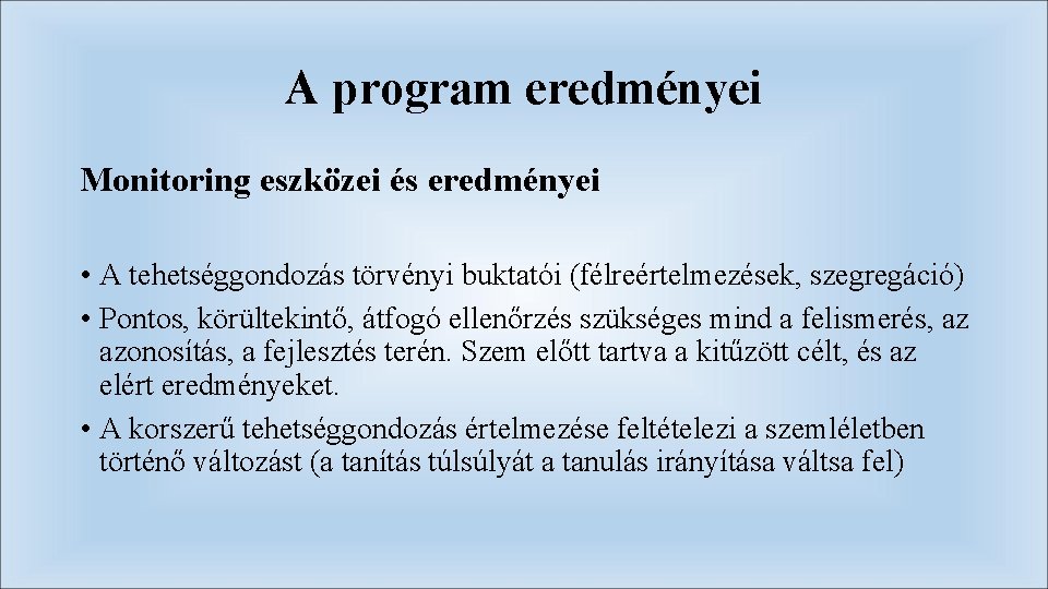 A program eredményei Monitoring eszközei és eredményei • A tehetséggondozás törvényi buktatói (félreértelmezések, szegregáció)