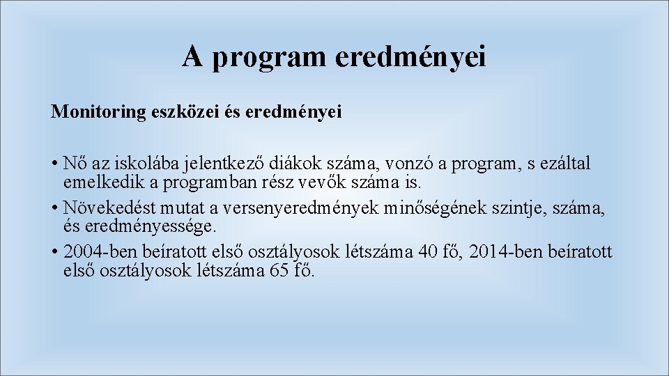 A program eredményei Monitoring eszközei és eredményei • Nő az iskolába jelentkező diákok száma,