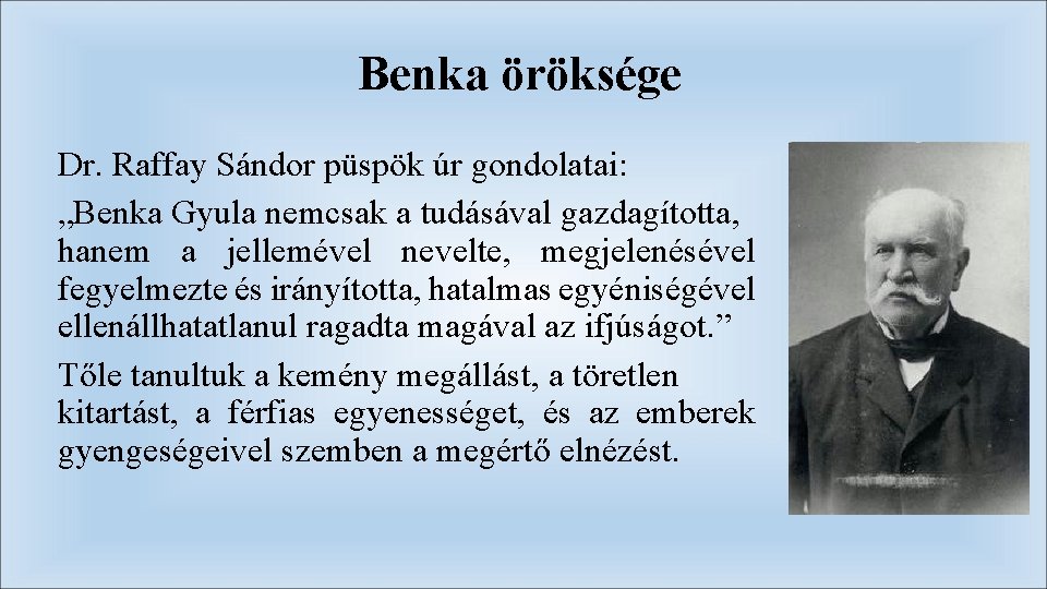 Benka öröksége Dr. Raffay Sándor püspök úr gondolatai: „Benka Gyula nemcsak a tudásával gazdagította,