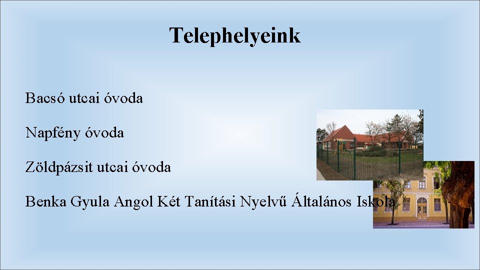 Telephelyeink Bacsó utcai óvoda Napfény óvoda Zöldpázsit utcai óvoda Benka Gyula Angol Két Tanítási