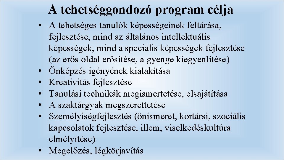 A tehetséggondozó program célja • A tehetséges tanulók képességeinek feltárása, fejlesztése, mind az általános