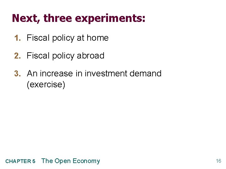 Next, three experiments: 1. Fiscal policy at home 2. Fiscal policy abroad 3. An