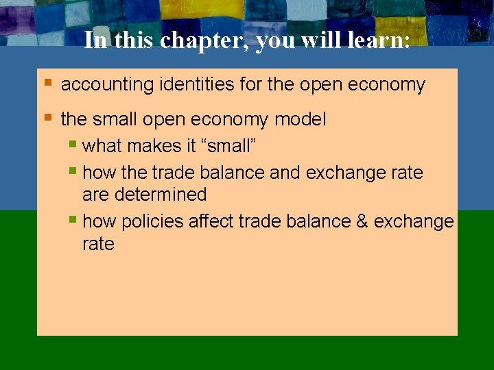 In this chapter, you will learn: § accounting identities for the open economy §