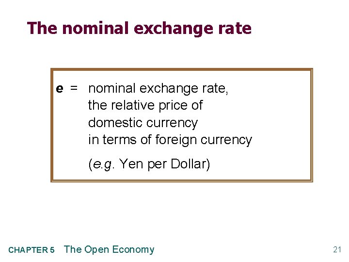 The nominal exchange rate e = nominal exchange rate, the relative price of domestic