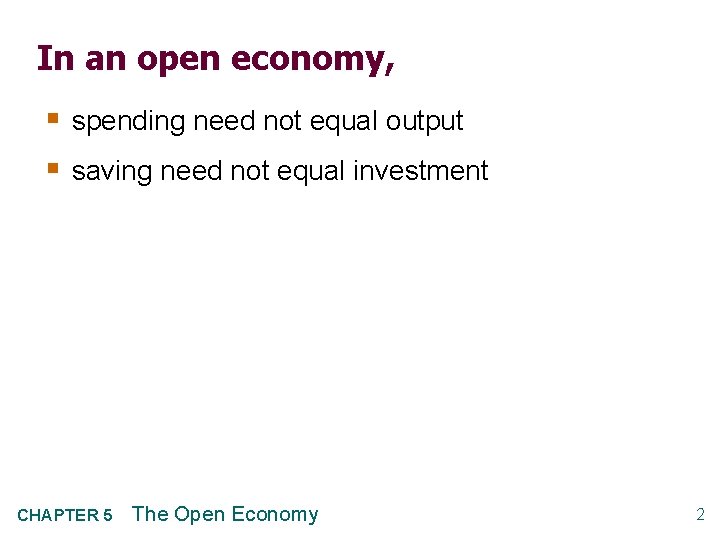 In an open economy, § spending need not equal output § saving need not
