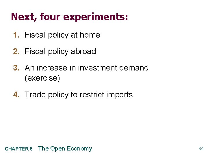 Next, four experiments: 1. Fiscal policy at home 2. Fiscal policy abroad 3. An